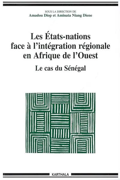 Les Etats-nations face à l'intégration régionale en Afrique de l'Ouest. Vol. 3. Le cas du Sénégal