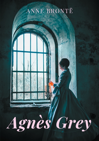 Agnès Grey : le premier des deux romans de Anne Brontë