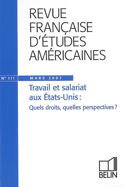 Revue française d'études américaines, n° 111. Travail et salariat aux Etats-Unis : quels droits, quelles perspectives ?
