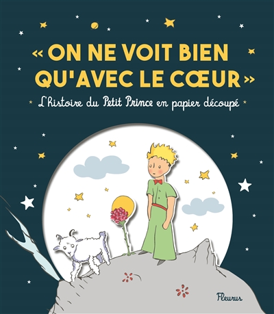 On ne voit bien qu'avec le coeur : l'histoire du Petit Prince en papier découpé