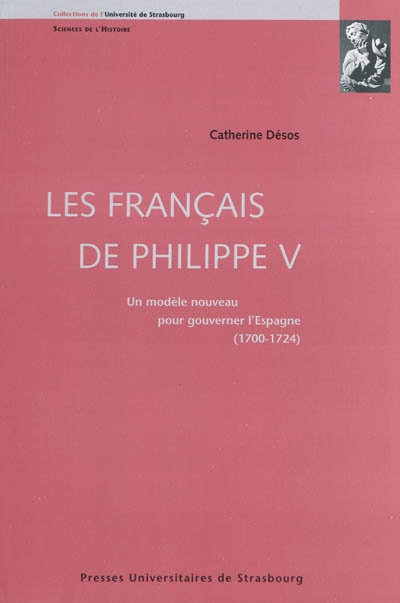 Les Français de Philippe V : un modèle nouveau pour gouverner l'Espagne : 1700-1724