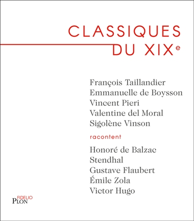 Classiques du XIXème : Honoré de Balzac, Stendhal, Gustave Flaubert, Emile Zola, Victor Hugo