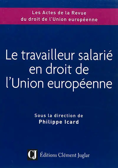 Le travailleur salarié en droit de l'Union européenne : colloque du 8 novembre 2018, Credespo Université de Bourgogne Franche-Comté, la Maison de l'Europe Bourgogne Franche-Comté