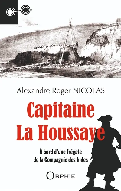 Capitaine La Houssaye : à bord d'une frégate de la Compagnie des Indes