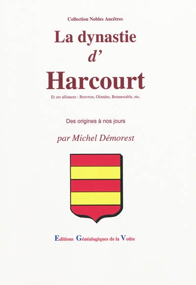La dynastie d'Harcourt et ses alliances : Beuvron, Olondes, Bonnestable, etc. : des origines à nos jours
