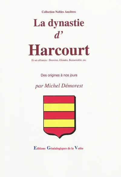 La dynastie d'Harcourt et ses alliances : Beuvron, Olondes, Bonnestable, etc. : des origines à nos jours
