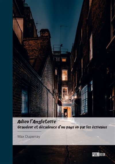 Adieu l'Angleterre : Grandeur et décadence d'un pays vu par les écrivains : « Adieu, old England, Adieu »