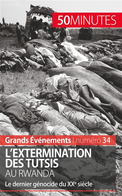 L'extermination des Tutsis au Rwanda : Le dernier génocide du XXe siècle