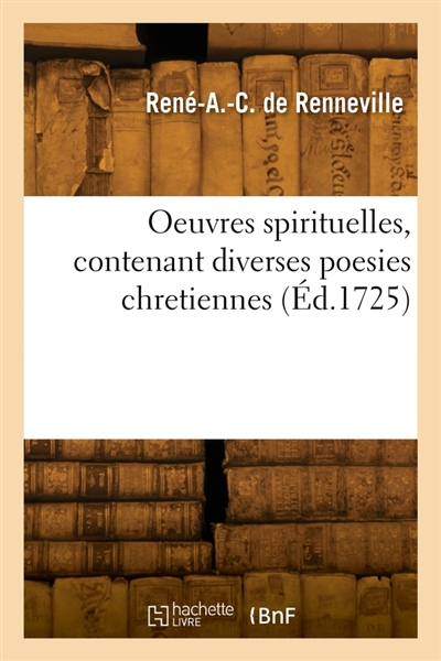 Oeuvres spirituelles, contenant diverses poesies chretiennes : composées dans les horreurs de la Bastille de Paris
