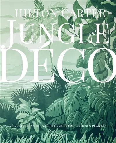 Jungle déco : végétaliser son intérieur & entretenir ses plantes Jungle déco : végétaliser son intérieur & entretenir ses plantes