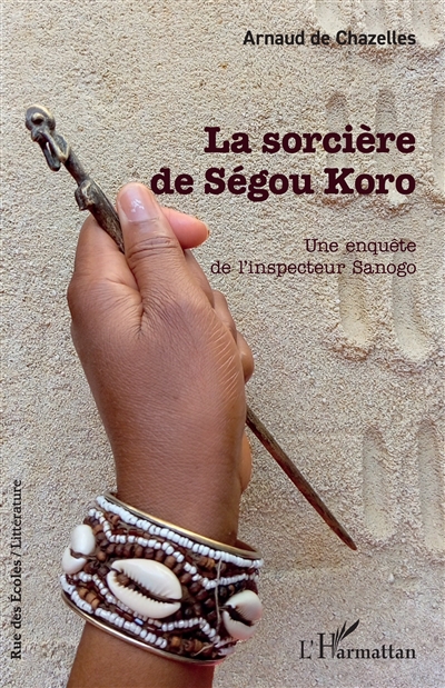 La sorcières de Ségou Koro : une enquête de l'inspecteur Sanogo