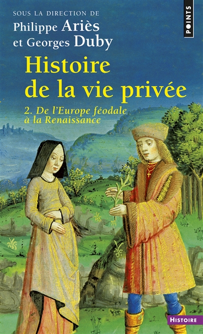 Histoire de la vie privée. Vol. 2. De l'Europe féodale à la Renaissance