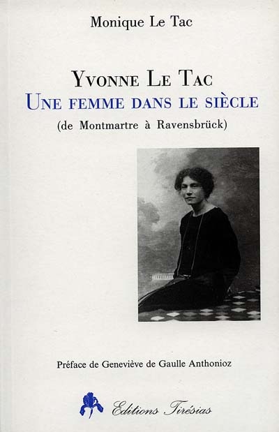 Yvonne Le Tac : une femme dans le siècle (de Montmartre à Ravensbrück)