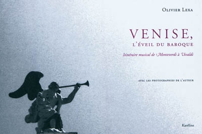 Venise, l'éveil du baroque : itinéraire musical de Monteverdi à Vivaldi