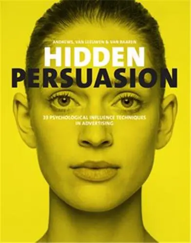 Hidden Persuasion : 33 Psychological Influence Techniques in Advertising