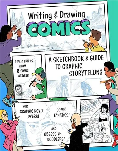 Writing and Drawing Comics A Sketchbook and Guide to Graphic Storytelling