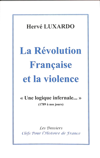 La Révolution française et la violence : une logique infernale... : 1789 à nos jours