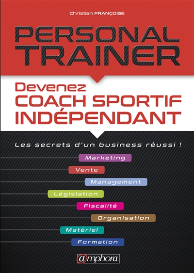 Personal trainer : devenez coach sportif indépendant : les secrets d'un business réussi !