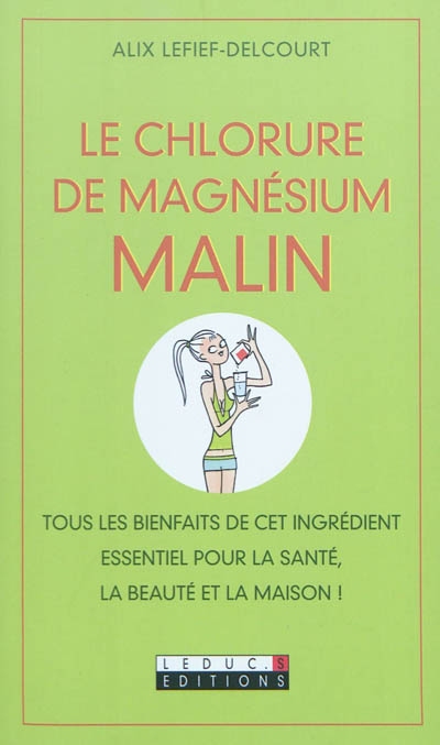 le chlorure de magnésium malin : tous les bienfaits de cet ingrédient essentiel pour la santé, la beauté et la maison !