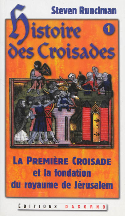 Histoire des croisades. Vol. 1. La première croisade et la fondation du royaume de Jérusalem