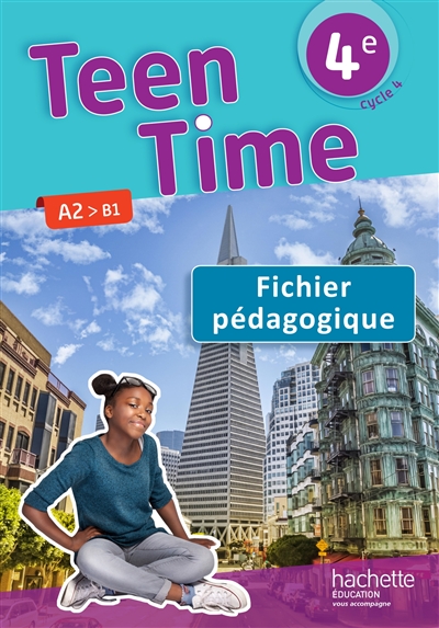 Teen time 4e, cycle 4 : A2-B1 : fichier pédagogique