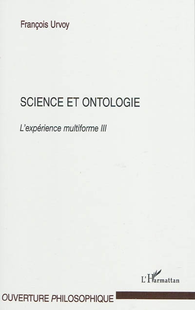 L'expérience multiforme. Vol. 3. Science et ontologie