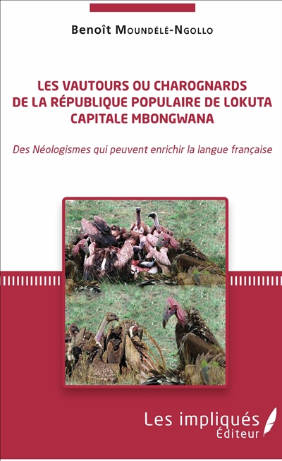 Les vautours ou charognards de la République populaire de Lokuta : capitale Mbongwana : des néologismes qui peuvent enrichir la langue française
