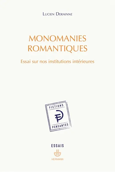 Monomanies romantiques : essai sur nos institutions intérieures