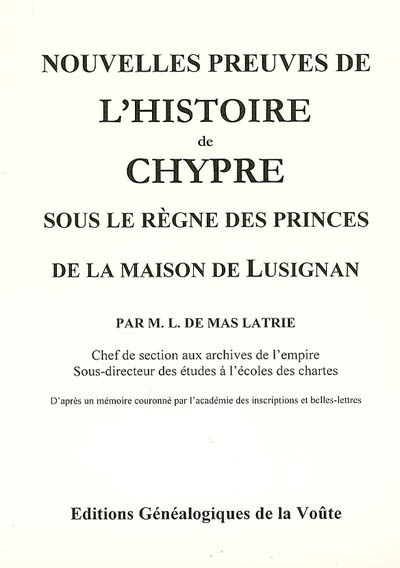 Nouvelles preuves de l'histoire de Chypre sous le règne des princes de la maison de Lusignan