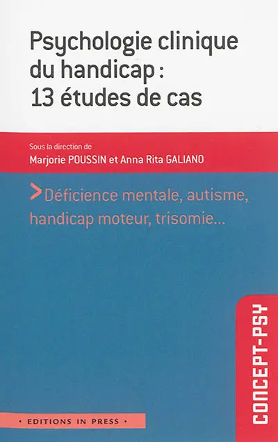 Psychologie clinique du handicap : 13 études de cas : déficience mentale, autisme, handicap moteur, trisomie...