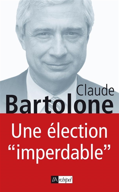 Une élection imperdable : entretiens avec Gérard Leclerc
