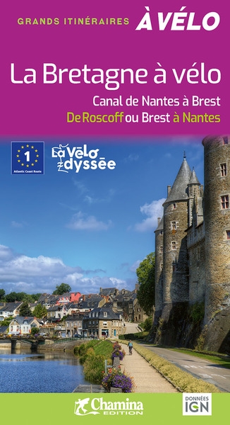 La Bretagne à vélo : canal de Nantes à Brest : de Roscoff ou Brest à Nantes