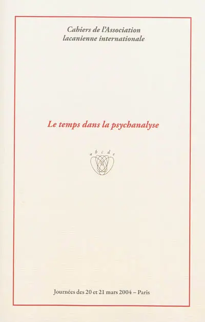 Le temps dans la psychanalyse : journées des 20 et 21 mars 2004, Paris