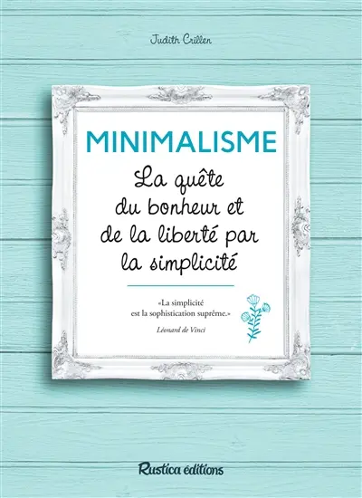 Minimalisme : la quête du bonheur et de la liberté par la simplicité