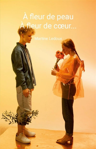 A fleur de peau, à fleur de coeur...