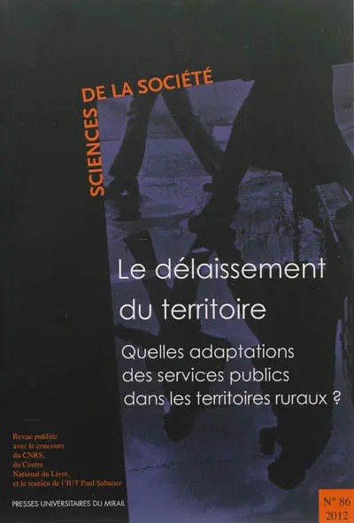 Sciences de la société, n° 86. Le délaissement du territoire : quelles adaptations des services publics dans les territoires ruraux ?