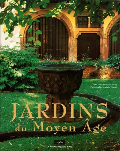 Jardins du Moyen Age : France, Belgique, Angleterre, Hollande, Espagne...