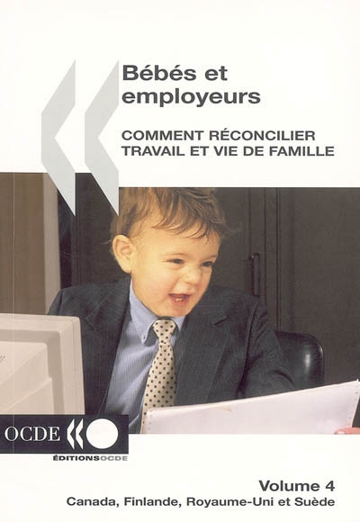 Bébés et employeurs : comment réconcilier travail et vie de famille. Vol. 4. Canada, Finlande, Royaume-Uni et Suède