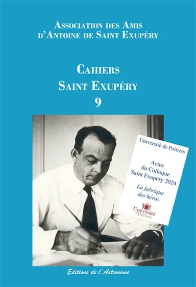 Cahiers Saint Exupéry, n° 9. La fabrique des héros : actes du colloque Saint Exupéry, 6-8 novembre 2024