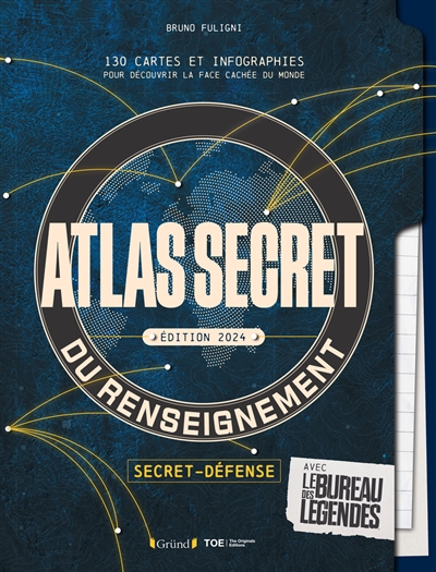 Atlas secret du renseignement : 130 cartes et infographies pour découvrir la face cachée du monde : avec le bureau des légendes