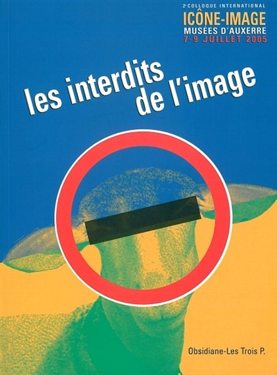 Obsidiane. Les interdits de l'image : actes du 2e Colloque international Icône-image, musée d'Auxerre, 7-9 juillet 2005