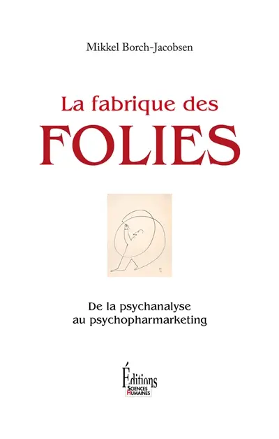 La fabrique des folies : de la psychanalyse au psychomarketing