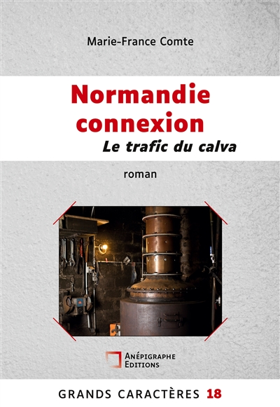 Normandie connexion Le trafic du calva : Grands Caractères 18