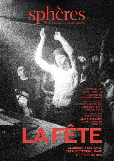 Sphères : petites communautés, grandes histoires, n° 25. La fête : clubbing, festivals, culture techno, rave et free parties