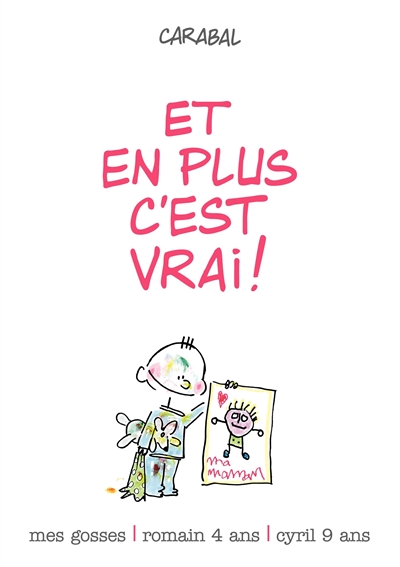 Mes gosses : Romain 4 ans, Cyril 9 ans. Vol. 1. Et en plus, c'est vrai !