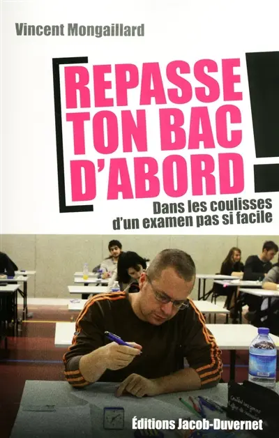 Repasse ton bac d'abord ! : dans lec coulisses d'un examen pas si facile