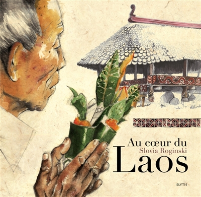 Au coeur du Laos : dans les villages d'Asie : Laos, Thaïlande, Malaisie, Cambodge
