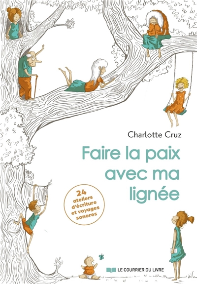 Faire la paix avec ma lignée : 24 ateliers d'écriture et voyages sonores