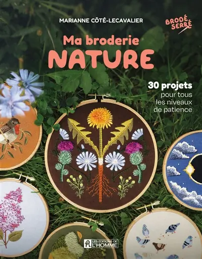 Ma broderie nature : 30 projets pour tous les niveaux de patience Ma broderie nature : 30 projets pour tous les niveaux de patience