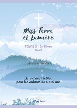 MISS TERRE ET LUMIERE - TOME 5 : EN HIVER : LIVRE D'EVEIL A DIEU